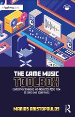 Game Music Toolbox: Composition Techniques and Production Tools from 20 Iconic Game Soundtracks цена и информация | Книги об искусстве | pigu.lt