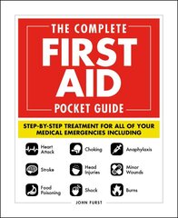 Complete First Aid Pocket Guide: Step-by-Step Treatment for All of Your Medical Emergencies Including * Heart Attack * Stroke * Food Poisoning * Choking * Head Injuries * Shock * Anaphylaxis * Minor Wounds * Burns цена и информация | Самоучители | pigu.lt