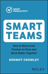 Smart Teams: How to Move from Friction to Flow and Work Better Together 2nd edition kaina ir informacija | Saviugdos knygos | pigu.lt