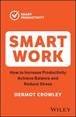 Smart Work: How to Increase Productivity, Achieve Balance and Reduce Stress 2nd edition kaina ir informacija | Saviugdos knygos | pigu.lt