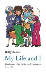 My Life And I: Confessions of an Unliberated Housewife, 1966-1980 kaina ir informacija | Biografijos, autobiografijos, memuarai | pigu.lt