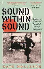 Sound Within Sound: A History of Radical Twentieth Century Composers Main цена и информация | Книги об искусстве | pigu.lt