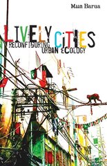 Lively Cities: Reconfiguring Urban Ecology kaina ir informacija | Socialinių mokslų knygos | pigu.lt