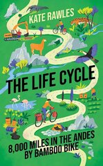 Life Cycle: 8,000 Miles in the Andes by Bamboo Bike kaina ir informacija | Kelionių vadovai, aprašymai | pigu.lt