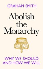 Abolish the Monarchy: Why we should and how we will kaina ir informacija | Ekonomikos knygos | pigu.lt