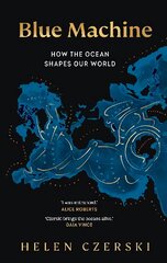 Blue Machine: How the Ocean Shapes Our World цена и информация | Книги по социальным наукам | pigu.lt