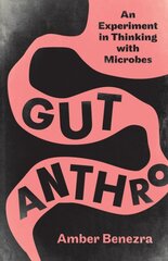Gut Anthro: An Experiment in Thinking with Microbes kaina ir informacija | Socialinių mokslų knygos | pigu.lt