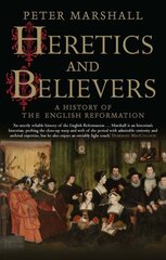 Heretics and Believers: A History of the English Reformation kaina ir informacija | Dvasinės knygos | pigu.lt