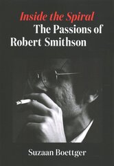 Inside the Spiral: The Passions of Robert Smithson цена и информация | Биографии, автобиогафии, мемуары | pigu.lt