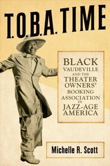 T.O.B.A. Time: Black Vaudeville and the Theater Owners' Booking Association in Jazz-Age America цена и информация | Книги об искусстве | pigu.lt