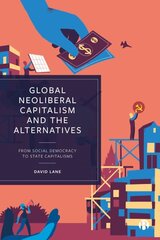 Global Neoliberal Capitalism and the Alternatives: From Social Democracy to State Capitalisms kaina ir informacija | Ekonomikos knygos | pigu.lt