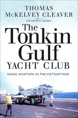 Tonkin Gulf Yacht Club: Naval Aviation in the Vietnam War kaina ir informacija | Istorinės knygos | pigu.lt