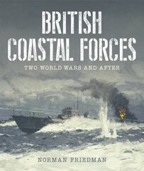 British Coastal Forces: Two World Wars and After kaina ir informacija | Socialinių mokslų knygos | pigu.lt