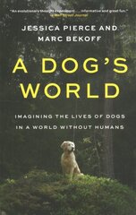 Dog's World: Imagining the Lives of Dogs in a World without Humans kaina ir informacija | Knygos apie sveiką gyvenseną ir mitybą | pigu.lt