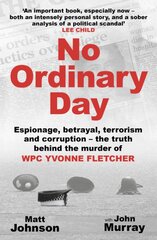 No Ordinary Day: Espionage, betrayal, terrorism and corruption - the truth behind the murder of WPC Yvonne Fletcher kaina ir informacija | Biografijos, autobiografijos, memuarai | pigu.lt