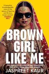 Brown Girl Like Me: The Essential Guidebook and Manifesto for South Asian Girls and Women kaina ir informacija | Socialinių mokslų knygos | pigu.lt