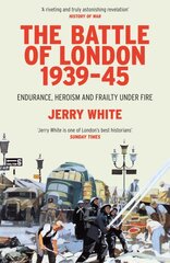 Battle of London 1939-45: Endurance, Heroism and Frailty Under Fire kaina ir informacija | Istorinės knygos | pigu.lt
