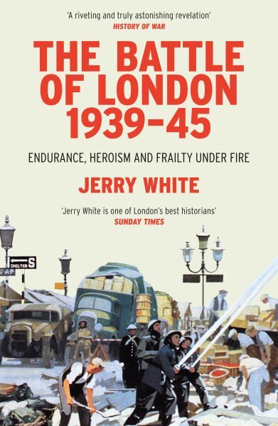Battle of London 1939-45: Endurance, Heroism and Frailty Under Fire kaina ir informacija | Istorinės knygos | pigu.lt