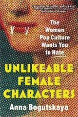 Unlikeable Female Characters: The Women Pop Culture Wants You to Hate цена и информация | Книги по социальным наукам | pigu.lt