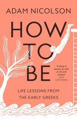 How to Be: Life Lessons from the Early Greeks kaina ir informacija | Istorinės knygos | pigu.lt