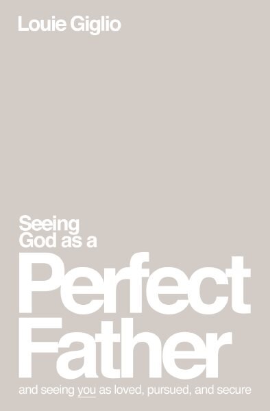 Seeing God as a Perfect Father: and Seeing You as Loved, Pursued, and Secure kaina ir informacija | Dvasinės knygos | pigu.lt