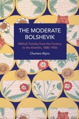 Moderate Bolshevik: Mikhail Tomsky from The Factory to The Kremlin, 1880-1936 kaina ir informacija | Ekonomikos knygos | pigu.lt