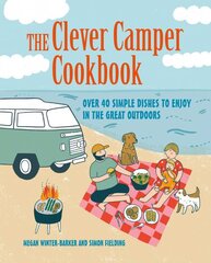Clever Camper Cookbook: Over 40 Simple Recipes to Enjoy in the Great Outdoors kaina ir informacija | Knygos apie sveiką gyvenseną ir mitybą | pigu.lt