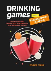 Drinking Games & Hangover Cures: Fun for the Big Night out and Help for the Morning After цена и информация | Книги рецептов | pigu.lt