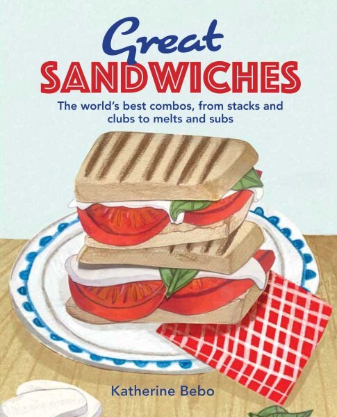 Great Sandwiches: The World's Best Combos, from Stacks and Clubs, to Melts and Subs цена и информация | Receptų knygos | pigu.lt