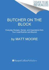 Butcher On The Block: Everyday Recipes, Stories, and Inspirations from Your Local Butcher and Beyond kaina ir informacija | Receptų knygos | pigu.lt