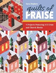 Quilts of Praise: 9 Projects Featuring 3-D Cross and Church Blocks kaina ir informacija | Knygos apie sveiką gyvenseną ir mitybą | pigu.lt