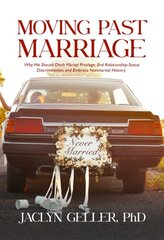 Moving Past Marriage: Why We Should Ditch Marital Privilege, End Relationship-Status Discrimination, and Embrace Non-marital History kaina ir informacija | Saviugdos knygos | pigu.lt