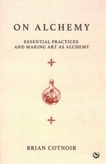 On Alchemy: Essential Practices and Making Art as Alchemy New edition kaina ir informacija | Saviugdos knygos | pigu.lt