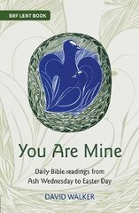 You Are Mine: Daily Bible readings from Ash Wednesday to Easter Day kaina ir informacija | Dvasinės knygos | pigu.lt