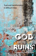 God Among the Ruins: Trust and transformation in difficult times kaina ir informacija | Dvasinės knygos | pigu.lt