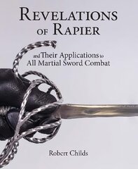 Revelations of Rapier: And Their Applications to All Martial Sword Combat цена и информация | Книги о питании и здоровом образе жизни | pigu.lt