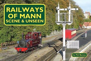 Railways of Mann - Scene and Unseen kaina ir informacija | Kelionių vadovai, aprašymai | pigu.lt