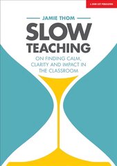 Slow Teaching: On finding calm, clarity and impact in the classroom: On finding calm, clarity and impact in the classroom kaina ir informacija | Socialinių mokslų knygos | pigu.lt