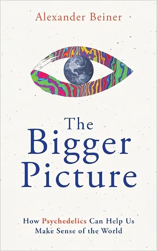 Bigger Picture: How Psychedelics Can Help Us Make Sense of the World цена и информация | Socialinių mokslų knygos | pigu.lt