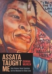 Assata Taught Me: State Violence, Mass Incarceration, and the Movement for Black Lives kaina ir informacija | Socialinių mokslų knygos | pigu.lt