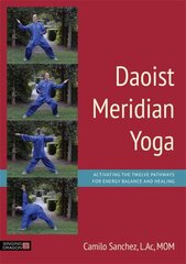 Daoist Meridian Yoga: Activating the Twelve Pathways for Energy Balance and Healing цена и информация | Самоучители | pigu.lt