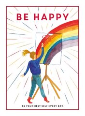 Be Happy: Be Your Best Self Every Day kaina ir informacija | Knygos paaugliams ir jaunimui | pigu.lt