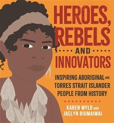 Heroes, Rebels and Innovators: Inspiring Aboriginal and Torres Strait Islander people from history kaina ir informacija | Knygos mažiesiems | pigu.lt