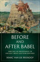 Before and after Babel: Writing as Resistance in Ancient Near Eastern Empires цена и информация | Исторические книги | pigu.lt