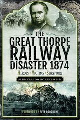 Great Thorpe Railway Disaster 1874: Heroes, Victims, Survivors kaina ir informacija | Kelionių vadovai, aprašymai | pigu.lt