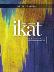 Ikat: The Essential Handbook to Weaving Resist-Dyed Cloth цена и информация | Книги о питании и здоровом образе жизни | pigu.lt