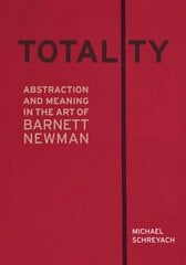Totality: Abstraction and Meaning in the Art of Barnett Newman kaina ir informacija | Knygos apie meną | pigu.lt