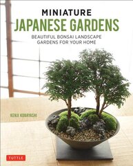 Miniature Japanese Gardens: Beautiful Bonsai Landscape Gardens for Your Home цена и информация | Книги о садоводстве | pigu.lt