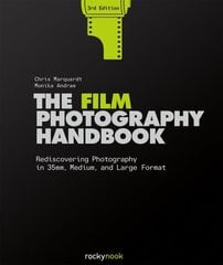 Film Photography Handbook, 3rd Edition: Rediscovering Photography in 35mm, Medium, and Large Format 3rd Revised edition kaina ir informacija | Fotografijos knygos | pigu.lt