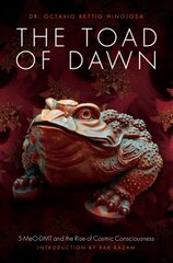 Toad of Dawn: 5-Meo-Dmt and the Rise of Cosmic Consciousness цена и информация | Самоучители | pigu.lt